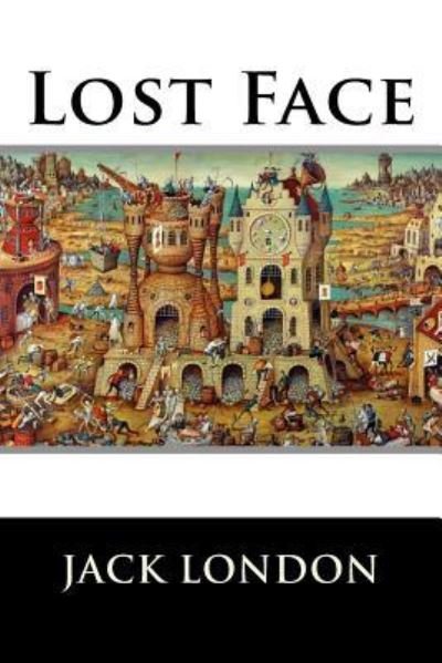 Lost Face - Jack London - Bücher - Createspace Independent Publishing Platf - 9781523272570 - 5. Januar 2016