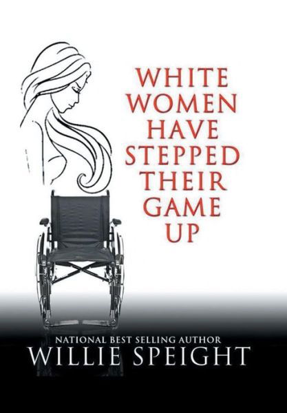 Cover for Willie Speight · White Women Have Stepped Their Game Up (Hardcover bog) (2017)