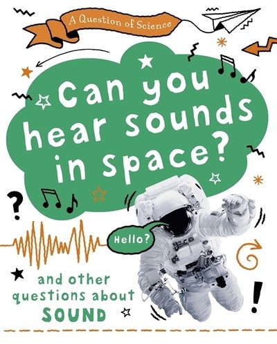 Cover for Anna Claybourne · A Question of Science: Can you hear sounds in space? And other questions about sound - A Question of Science (Hardcover bog) [Illustrated edition] (2020)