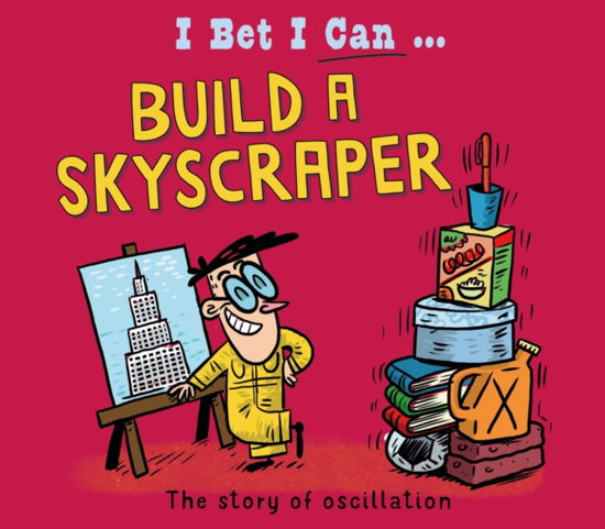 I Bet I Can: Build a Skyscraper - I Bet I Can - Tom Jackson - Książki - Hachette Children's Group - 9781526325570 - 8 sierpnia 2024