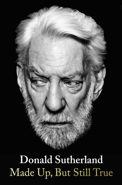 Cover for Donald Sutherland · Made Up, But Still True (Hardcover Book) (2024)