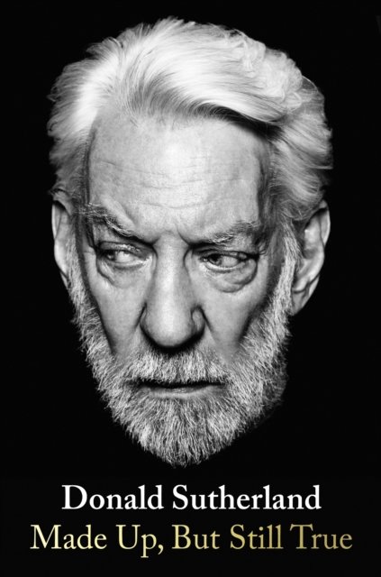 Cover for Donald Sutherland · Made Up, But Still True (Hardcover bog) (2024)