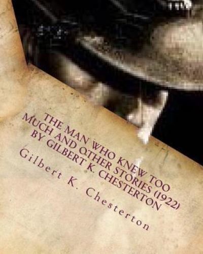 Cover for Gilbert K Chesterton · The Man Who Knew Too Much and other stories (1922) by Gilbert K. Chesterton (Paperback Book) (2016)