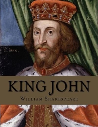 King John - William Shakespeare - Books - Createspace Independent Publishing Platf - 9781530681570 - March 23, 2016