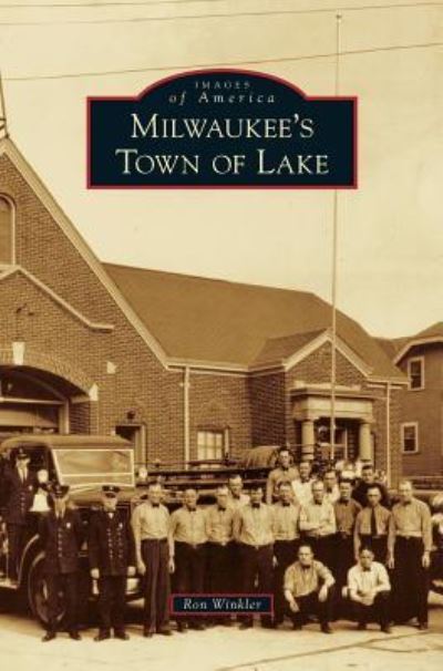 Milwaukee's Town of Lake - Ron Winkler - Books - Arcadia Publishing Library Editions - 9781531668570 - December 2, 2013