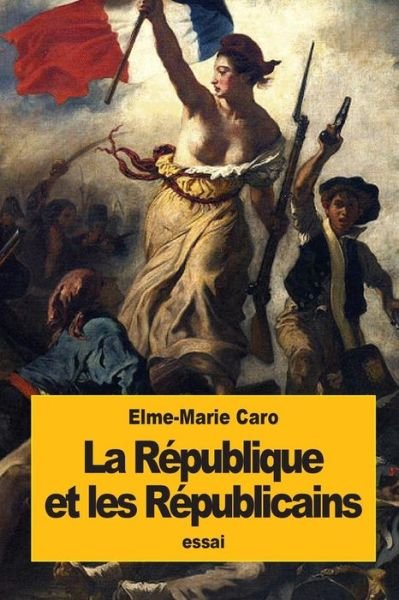 Cover for Elme-Marie Caro · La Republique et les Republicains (Paperback Book) (2016)