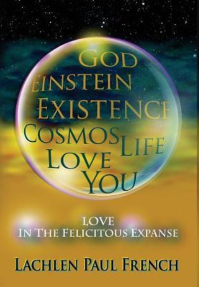 Cover for Lachlen Paul French · God, Einstein, Existence, Cosmos, Life, Love, You (Hardcover Book) (2016)