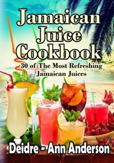 Cover for Deidre - Ann Anderson · Jamaican Juice Cookbook (Paperback Book) (2016)