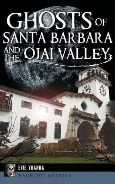 Cover for Evie Ybarra · Ghosts of Santa Barbara and the Ojai Valley (Inbunden Bok) (2017)