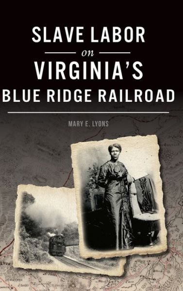 Cover for Mary E Lyons · Slave Labor on Virginia's Blue Ridge Railroad (Hardcover Book) (2020)