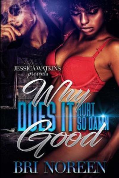 Why Does It Hurt So Damn Good - Bri Noreen - Books - Createspace Independent Publishing Platf - 9781544736570 - March 13, 2017