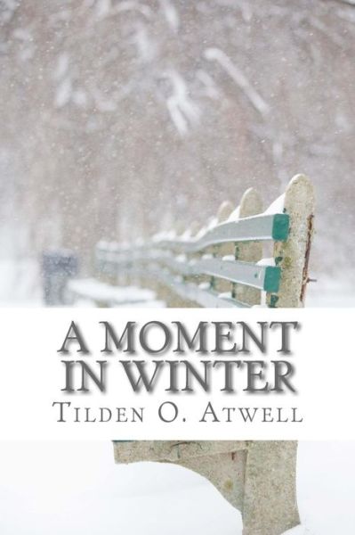 Cover for Tilden O Atwell · A Moment in Winter (Paperback Book) (2017)