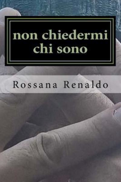 Cover for Rossana Renaldo · Non Chiedermi Chi Sono (Paperback Book) (2017)