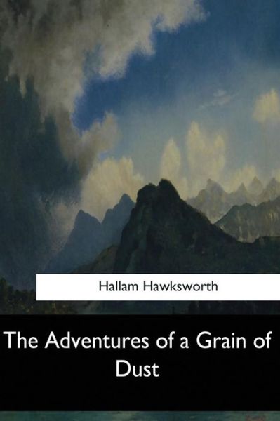 Cover for Hallam Hawksworth · The Adventures of a Grain of Dust (Paperback Book) (2017)