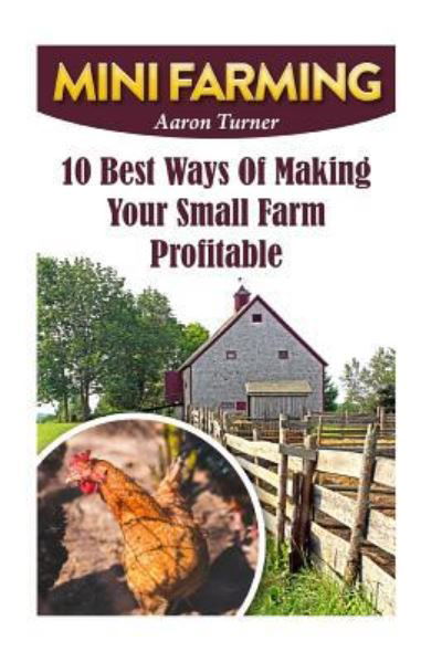 Mini Farming - Aaron Turner - Books - Createspace Independent Publishing Platf - 9781548949570 - July 15, 2017