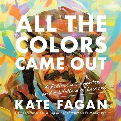 All the Colors Came Out - Kate Fagan - Music - Little Brown and Company - 9781549137570 - May 18, 2021