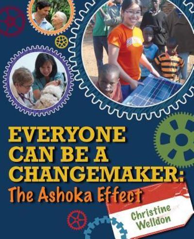 Everyone Can Be a Changemaker : The Ashoka Effect - Christine Welldon - Books - Fitzhenry and Whiteside - 9781554553570 - September 1, 2018