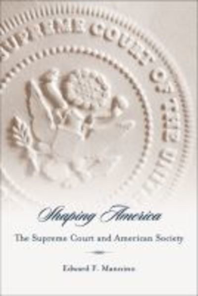 Cover for Edward F. Mannino · Shaping America: The Supreme Court and American Society (Hardcover Book) (2009)