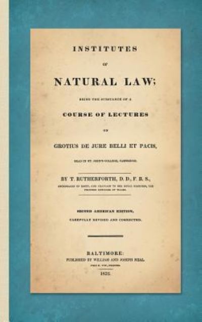 Cover for Thomas Rutherforth · Institutes of Natural Law; Being the Substance of a Course of Lectures on Grotius de Jure Belli et Pacis, Read in St. John's College Cambridge (1832) (Hardcover Book) (2016)