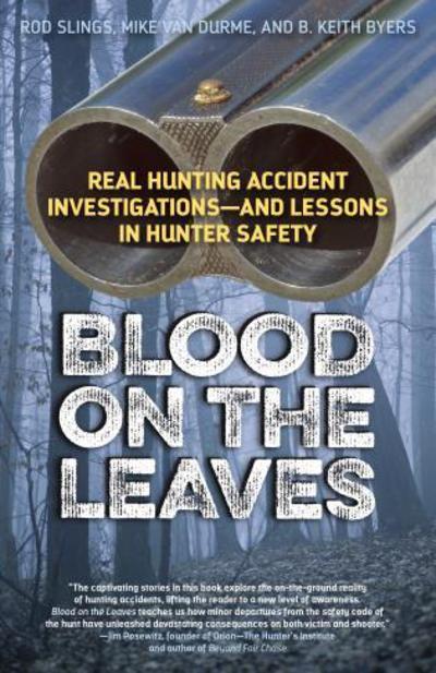 Cover for Hunting and Shooting Related Consultants, LLC · Blood on the Leaves: Real Hunting Accident Investigations-And Lessons in Hunter Safety (Pocketbok) (2015)