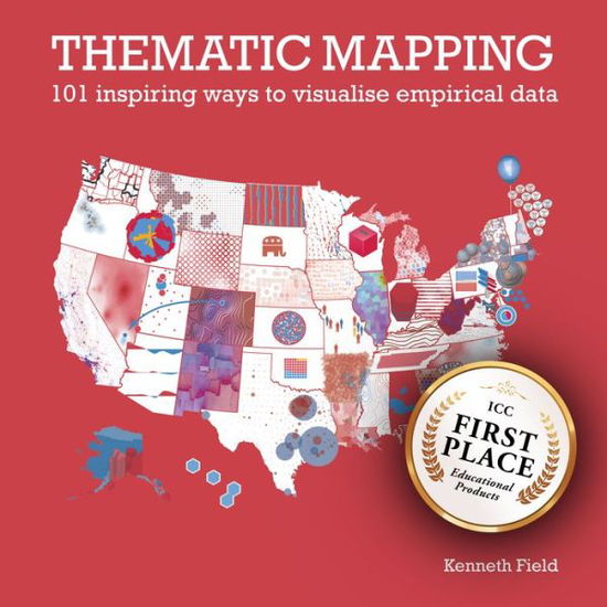 Thematic Mapping: 101 Inspiring Ways to Visualise Empirical Data - Kenneth Field - Książki - ESRI Press - 9781589485570 - 12 maja 2022