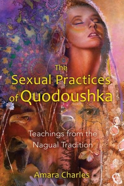 Cover for Amara Charles · The Sexual Practices of Quodoushka: Teachings from the Nagual Tradition (Paperback Bog) (2011)