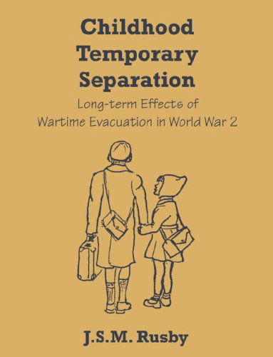 Childhood Temporary Separation: Long-term Effects of Wartime Evacuation in World War 2 - J.s.m. Rusby - Books - Dissertation.Com - 9781599426570 - March 15, 2008