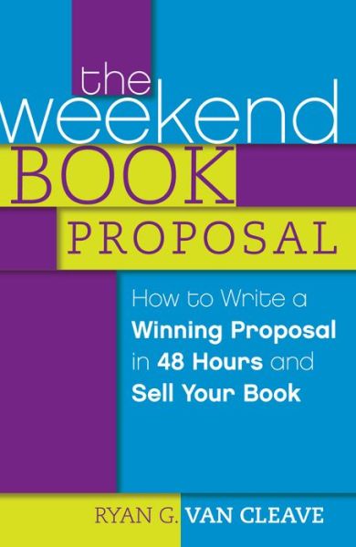 Cover for Ryan G. Van Cleave · The Weekend Book Proposal: How to Write a Winning Proposal in 48 Hours and Sell Your Book (Paperback Book) (2014)