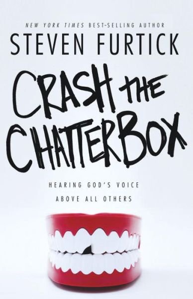 Crash the Chatterbox: Hearing God's Voice Above All Others - Steven Furtick - Kirjat - Multnomah Press - 9781601424570 - tiistai 21. heinäkuuta 2015