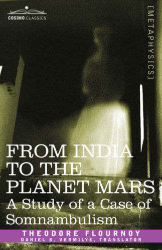 Cover for Theodore Flournoy · From India to the Planet Mars: A Study of a Case of Somnambulism - Cosimo Classics Metaphysics (Paperback Book) (2007)