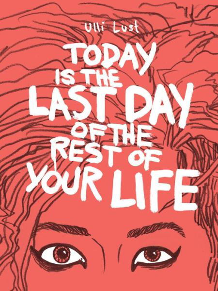 Cover for Ulli Lust · Today is the Last Day of the Rest of Your Life (Paperback Bog) (2013)