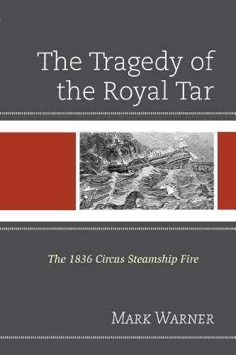 Cover for Warner, Mark, former Governor of Virginia · The Tragedy of the Royal Tar: The 1836 Circus Steamship Fire (Paperback Book) (2015)
