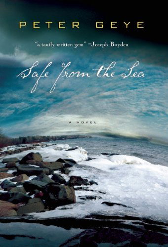 Safe from the Sea - Peter Geye - Books - Unbridled Books - 9781609530570 - September 29, 2011