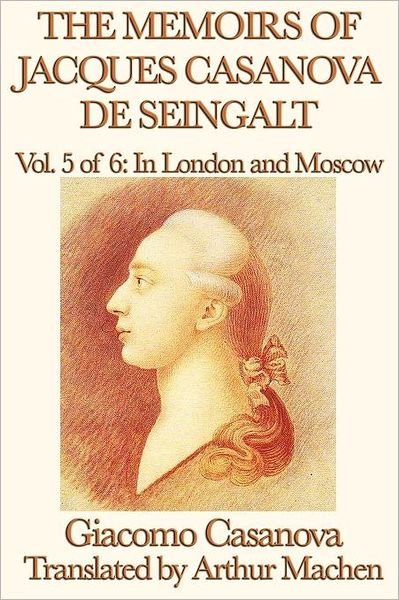 Cover for Giacomo Casanova · The Memoirs of Jacques Casanova De Seingalt Vol. 5 in London and Moscow (Paperback Book) (2012)