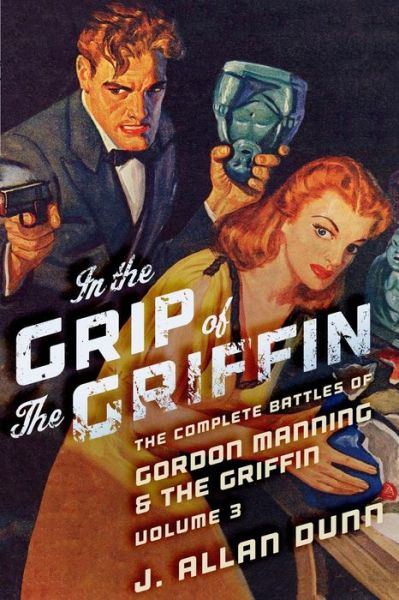 Cover for J Allan Dunn · In the Grip of the Griffin: the Complete Battles of Gordon Manning &amp; the Griffin, Volume 3 (Paperback Book) (2015)