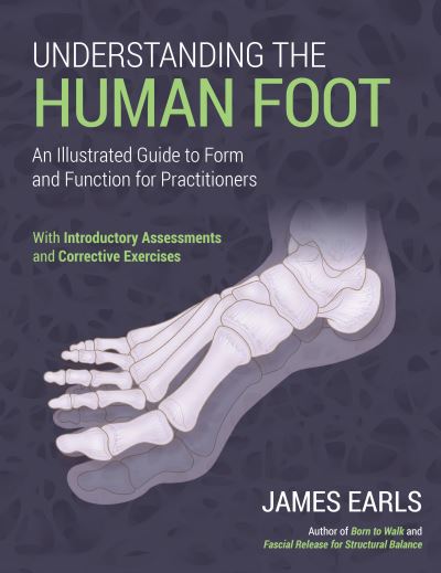 Cover for James Earls · Understanding the Human Foot: An Illustrated Guide to Form and Function for Practitioners (Taschenbuch) (2021)