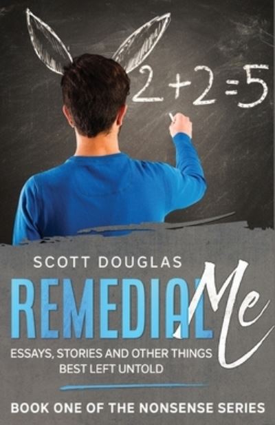 Cover for Scott Douglas · Remedial Me : Essays, Stories, and Other things Best Left Untold (Pocketbok) (2020)