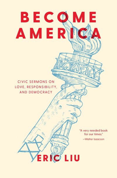 Cover for Eric Liu · Become America: Civic Sermons on Love, Responsibility, and Democracy (Hardcover Book) (2019)