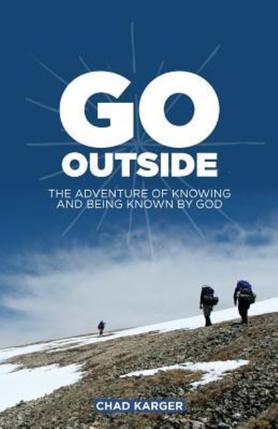 Cover for Chad Karger · Go Outside: The Adventure of Knowing and Being Known by God (Paperback Book) (2017)