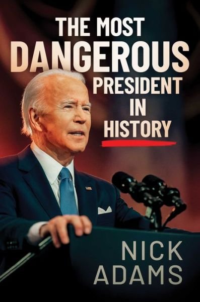 Cover for Nick Adams · The Most Dangerous President in History (Innbunden bok) (2022)
