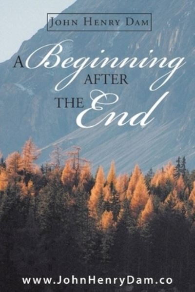 Cover for John Henry Dam · A Beginning After the End (Paperback Book) (2021)