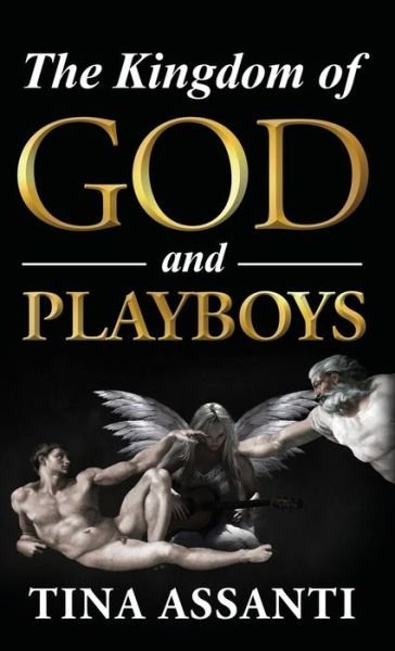 Cover for Tina Assanti · The Kingdom of God and Playboys (Hardcover bog) (2019)
