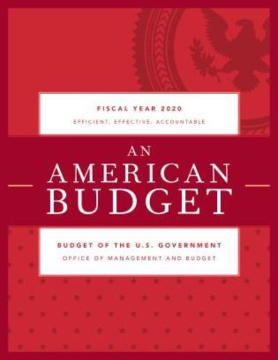 Cover for Executive Office of the President · A Budget for a Better America: Promises Kept. Taxpayers First. Budget of the United States Government, Fiscal Year 2020 (Paperback Book) (2019)