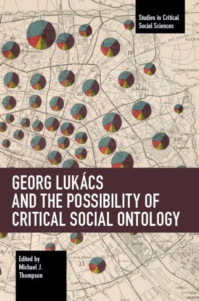 Georg Lukcs and the Possibility of Critical Social Ontology - Studies in Critical Social Sciences - - Bücher - Haymarket Books - 9781642593570 - 22. Dezember 2020