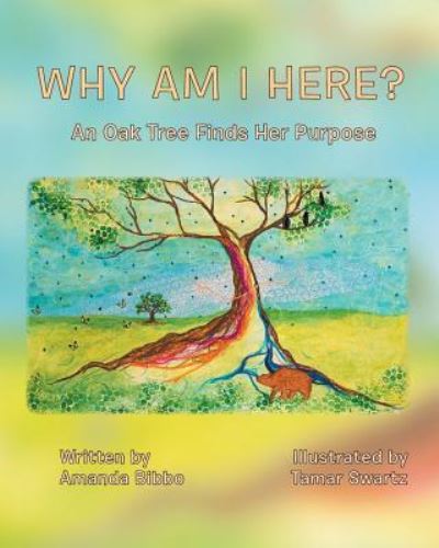 Cover for Amanda Bibbo · Why Am I Here?: An Oak Tree Finds Her Purpose (Paperback Book) (2018)