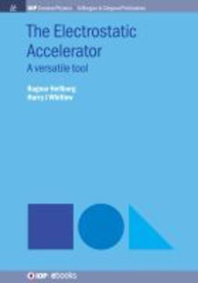 The Electrostatic Accelerator: A Versatile Tool - Ragnar Hellborg - Books - Morgan & Claypool Publishers - 9781643273570 - March 8, 2019