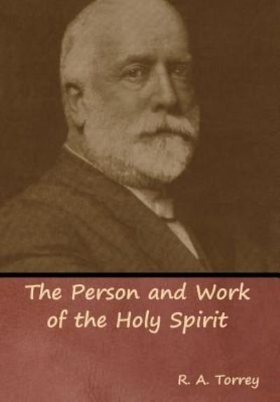 Cover for R a Torrey · The Person and Work of the Holy Spirit (Hardcover Book) (2019)