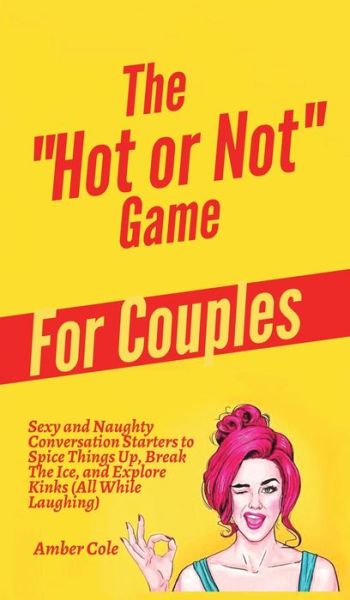 Cover for Amber Cole · The &quot;Hot or Not&quot; Game for Couples: Sexy and Naughty Conversation Starters to Spice Things Up, Break the Ice, and Explore Kinks and Fantasies (All While Laughing) (Gebundenes Buch) (2020)