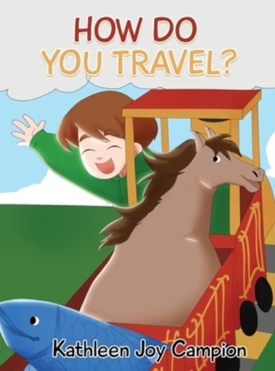 Cover for Kathleen Joy Campion · How Do You Travel? (Hardcover Book) (2020)