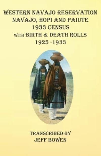 Cover for Jeff Bowen · Western Navajo Reservation Navajo, Hopi and Paiute 1933 Census with Birth &amp; Death Rolls 1925-1933 (Paperback Book) (2020)